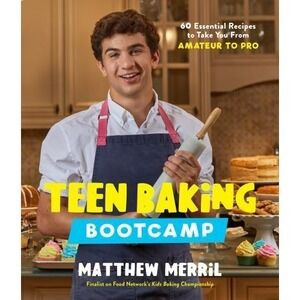 Teen Baking Bootcamp : 60 Essential Recipes to Take You from Amat